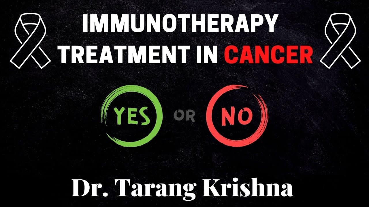 Immunotherapy Treatment in CANCER @drtarangkrishna