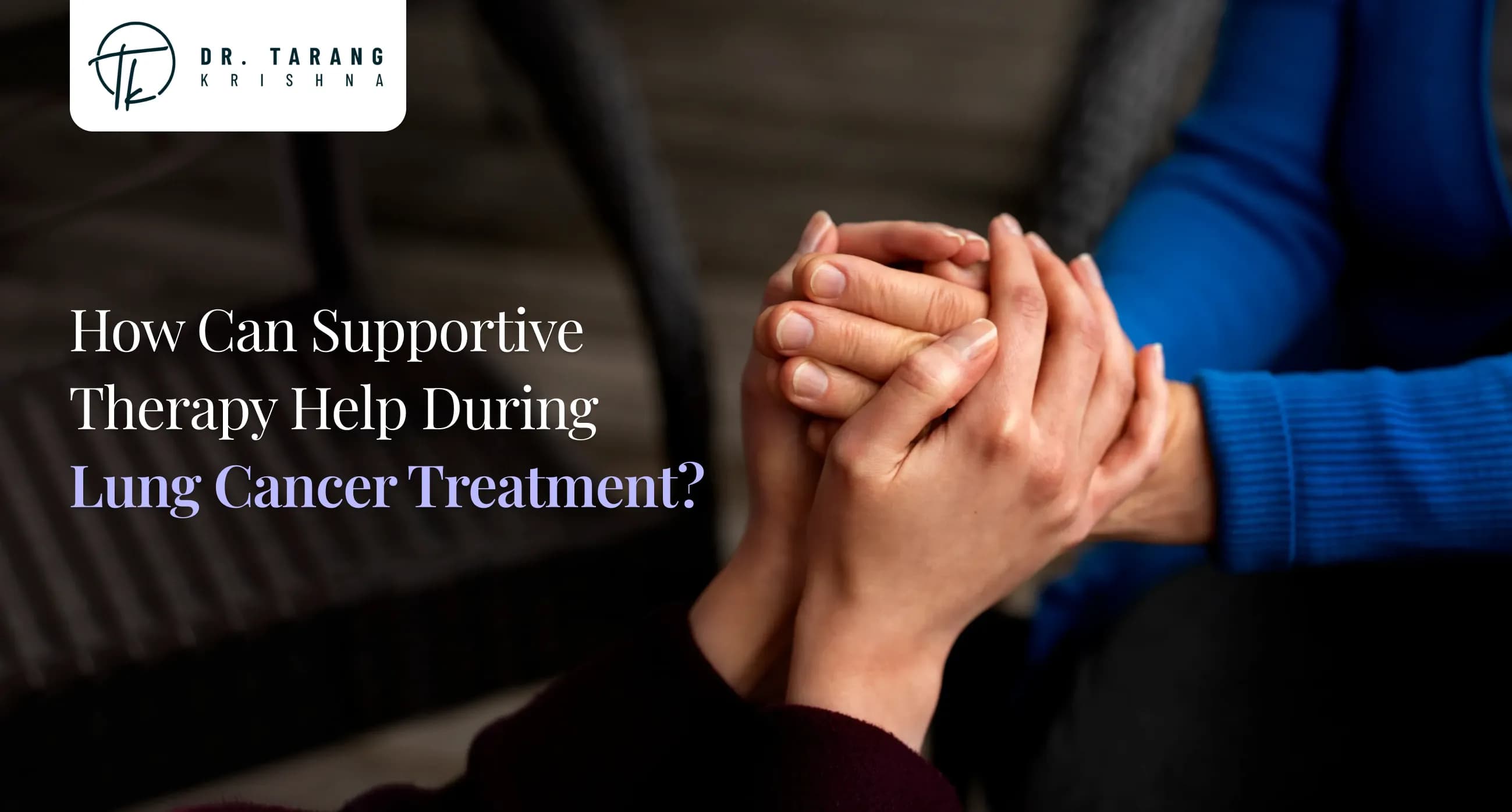 How Can Supportive Therapy Help During Lung Cancer Treatment?