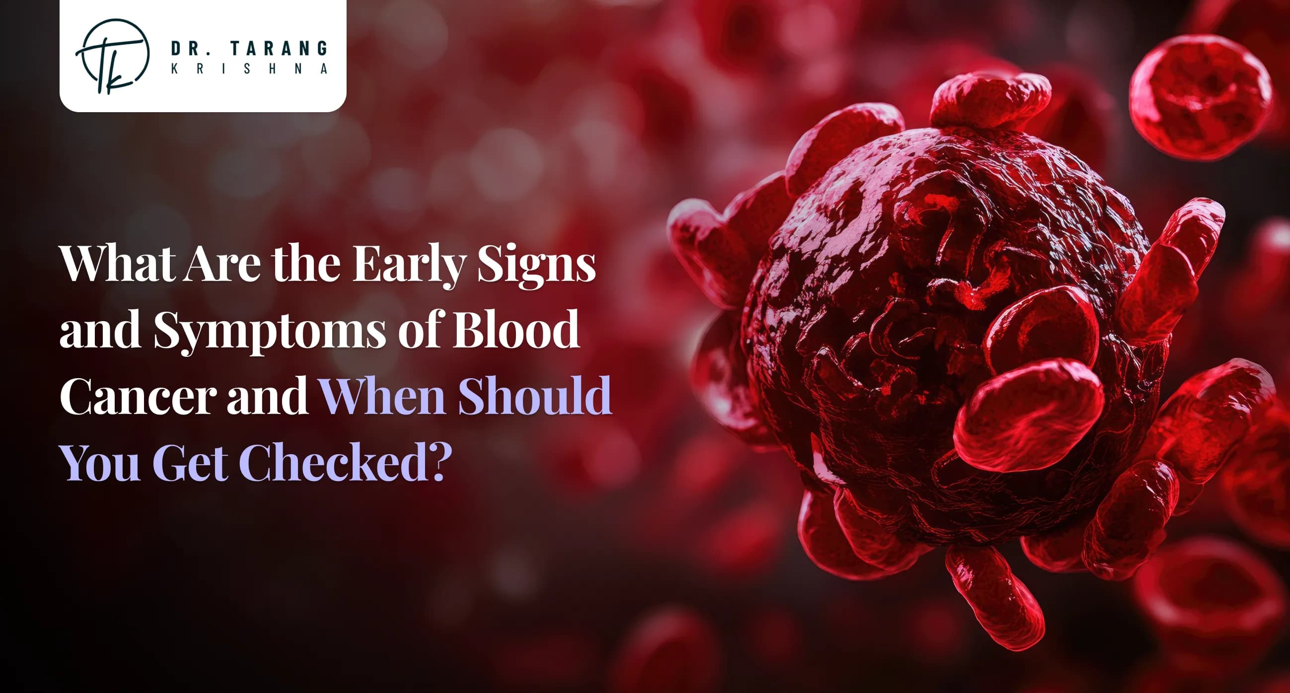 What Is Blood Cancer? Early Signs, Symptoms and When to Get Checked